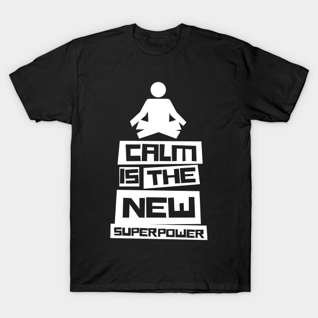 Calm Is The New Superpower T-Shirt by thingsandthings